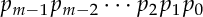  P <SUB>m-1</SUB>  P <SUB>m-2</SUB> ...  P <SUB>2</SUB>  P <SUB>1</SUB>  P <SUB>0</SUB>